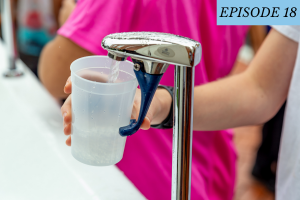Episode 18 featured image: A person fills a water cup from a filter