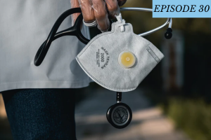 Episode 30 featured image: a doctor wearing gloves holds a stethoscope and a mask.