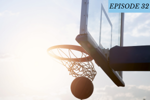 Episode 32 featured image: A basketball is swinging through the hoop