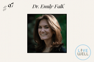 image depicts cream background with "#97" in the upper left-hand corner in italics. In the center is "Dr. Emily Falk" in italics, beneath is a headshot of Dr. Falk. In the bottom righthand corner is the LiveWell podcast logo.